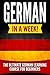 German in a Week!: The Ulti...