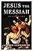 Life and Times of Jesus the Messiah by Alfred Edersheim