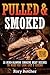Pulled & Smoked: 25 Mind-Bl...