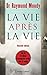 La Vie après la vie - Nouve...