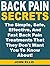Back Pain Secrets: The Simple, Safe, Effective, And Fast Back Pain Treatments That They Don't Want You To Know About!