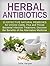 Herbal Antibiotics: 15 Effective Natural Remedies for Chronic Colds, Flus and Throat Bacterial Infection Treatment. Discover the Benefits of the Alternative ... home remedies, bacterial infection)