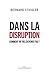 Dans la disruption by Bernard Stiegler