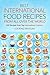 Best International Food Recipes from All Over the World: 500 Recipes from Top International Cuisines