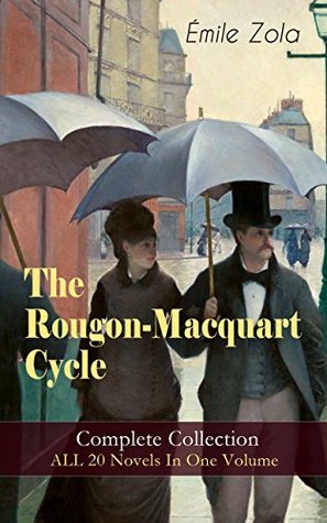 The Rougon-Macquart Cycle: Complete Collection - ALL 20 Novels In One Volume: Naturalism and social forces shaping a family in the Second French Empire (Kindle Edition)