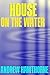 House on The Water: A Ficti...