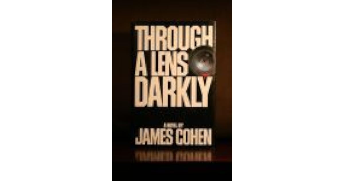 Through a Lens Darkly by James Cohen