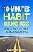 10-Minutes Habit Building Hacks: Hacks to The New Unstoppable You