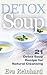Detox Soup: 21 Detox Soup Recipes for Natural Cleansing (Remove toxins, Improve Skin, Lose Weight)