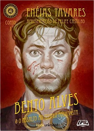Bento Alves e o assalto ao Templo Positivista (Brasiliana Steampunk Contos, #1)