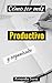 ¿Cómo ser más productivo y organizado?: Forma Fácil de Organizarse para ser más Productivo (Spanish Edition)