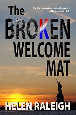 The Broken Welcome Mat: America's UnAmerican Immigration Policy and How We Should Fix It (Kindle Edition)