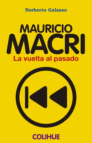 Mauricio Macri. La vuelta al pasado