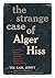 The Strange Case of Alger Hiss