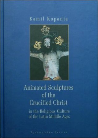 Animated Sculptures of the Crucified Christ in the Religious Culture of the Latin Middle Ages (Hardcover)
