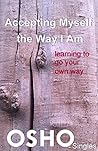 Accepting Myself the Way I Am: learning to go your own way (OSHO Singles) Book cover for Accepting Myself the Way I Am: learning to go your own way (OSHO Singles)