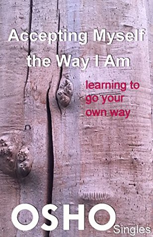 Accepting Myself the Way I Am: learning to go your own way (OSHO Singles)