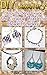 DIY Jewelry: Step-By-Step Guide On Creating Wonderful Beaded Jewelry: (Handmade Jewelry For Women, Jewelry Making Books) (Make Jewelry, Beaded Jewelry Making)