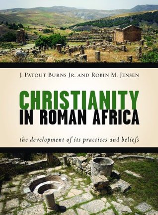 Christianity in Roman Africa: The Development of Its Practices and Beliefs (Kindle Edition)