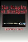 The Vampire of Blackpool by Catherine  Green
