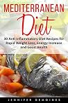 Mediterranean Diet: 30 Anti Inflammatory Diet Recipes for Rapid Weight Loss, Energy Increase and Good Health -- High Protein Superfoods; High Nutrition ... Gluten Free, Wellness; Weight Loss Books) Mediterranean Diet: 30 Anti Inflammatory Diet Recipes for Rapid Weight Loss, Energy Increase and Good Health -- High Protein Superfoods; High Nutrition ... Gluten Free, Wellness; Weight Loss Books)