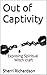Out of Captivity: Exposing Spiritual Witchcraft