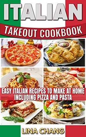 Italian Takeout Cookbook: Easy Italian Recipes to Make at Home Including Pizza and Pasta (Kindle Edition)