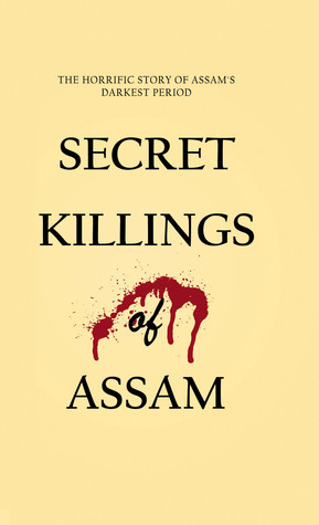 Secret killings of Assam: The Horror Tales from the Land of Red River and Blue Hills (Unknown Binding)
