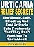 Urticaria Relief Secrets: The Simple, Safe, Effective, And Fast Urticaria Pain Treatments That They Don't Want You To Know About!