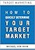 How To Quickly Determine Your Target Market - Reader's Pick Books: How To Choose Who You Should Target Your Advertisments Toward - A Lot of People Are Saying Great Things About This Book.