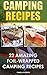 Camping Recipes: 22 Amazing Foil-Wrapped Camping Recipes
