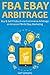 FBA EBAY ARBITRAGE: Buy & Sell Products via Ecommerce Arbitrage on Amazon FBA & Ebay Marketing