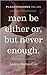 Men Be Either Or, But Never Enough (Kindle Single) (Ploughshares Solos)