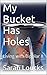 My Bucket Has Holes by Sarah Loucks