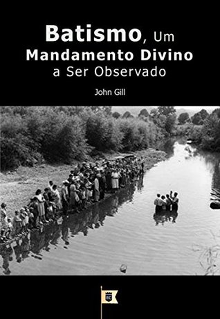 Batismo, Um Mandamento Divino a Ser Observado, por John Gill