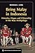 Being Malay in Indonesia: Histories, Hopes and Citizenship in the Riau Archipelago