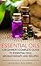 Essential Oils: A Beginner’s Complete Guide to Essential Oils, Aromatherapy and Recipes (Essential oils, Aromatherapy, Beginner's Guide, Recipes)