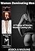 Women Dominating Men: Powerful Women. A trilogy of Domination