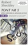 Tont nr 5. Kõik Gregori ja Arnoldi jutud by Robert Sheckley