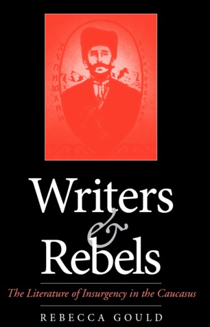 Writers and Rebels: The Literature of Insurgency in the Caucasus