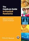 The Hands-on Guide to Practical Paediatrics (Hands-on Guides)