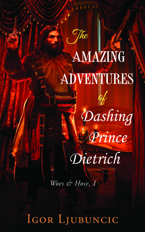 The Amazing Adventures of Dashing Prince Dietrich (Woes and Hose, #1)