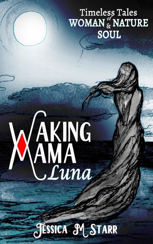 Waking Mama Luna: Timeless Tales of Woman, Nature and Soul (Paperback)