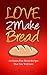 Love 2 Make Bread: 15 Gluten Free Bread Recipes That You Will Love (Gluten Intolerance, Celiac Disease, Sourdough, Bagels, Buns)