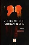 Zullen we ooit vulkanen zijn by Geert Briers
