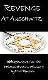 Revenge At Auschwitz: Chicken Soup For The Holocaust Soul, Volume 1