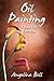 Oil Painting: Learn Oil Painting FAST! Learn the Basics of Oil Painting In No Time (Oil Painting Tutorial, Oil Painting Books, Oil Painting For Beginners, Oil Painting Course, Oil Painting)