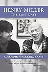 Henry Miller: The Last Days: A Memoir by Barbara Kraft