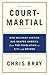 Court-Martial: How Military Justice Has Shaped America from the Revolution to 9/11 and Beyond