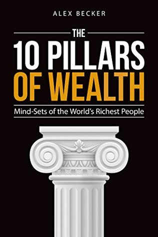The 10 Pillars of Wealth: Mind-Sets of the World's Richest People (Kindle Edition)